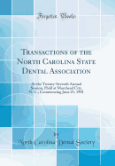 Transactions of the North Carolina State Dental Association: At the Twenty-Seventh Annual Session, Held at Morehead City, N. C., Commencing June 25, 1901 (Classic Reprint)