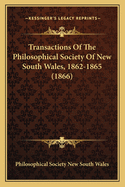 Transactions Of The Philosophical Society Of New South Wales, 1862-1865 (1866)