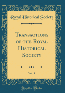 Transactions of the Royal Historical Society, Vol. 3 (Classic Reprint)