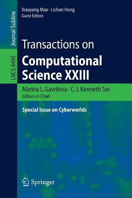 Transactions on Computational Science XXIII: Special Issue on Cyberworlds - Gavrilova, Marina L (Editor), and Tan, C J Kenneth (Editor), and Mao, Xiaoyang (Editor)