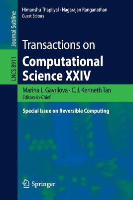 Transactions on Computational Science XXIV: Special Issue on Reversible Computing - Gavrilova, Marina L (Editor), and Tan, C J Kenneth (Editor), and Thapliyal, Himanshu (Editor)