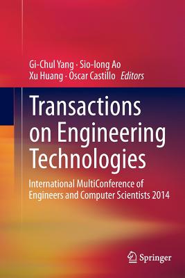 Transactions on Engineering Technologies: International Multiconference of Engineers and Computer Scientists 2014 - Yang, Gi-Chul (Editor), and Ao, Sio-Iong (Editor), and Huang, Xu, Dr. (Editor)