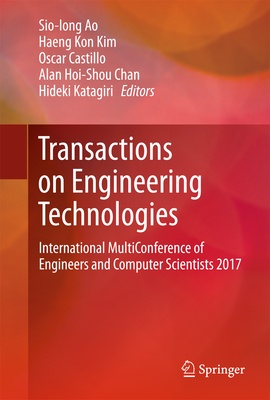 Transactions on Engineering Technologies: International Multiconference of Engineers and Computer Scientists 2017 - Ao, Sio-Iong (Editor), and Kim, Haeng Kon (Editor), and Castillo, Oscar (Editor)