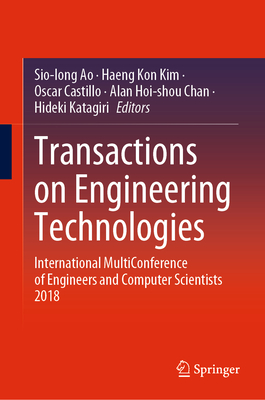 Transactions on Engineering Technologies: International Multiconference of Engineers and Computer Scientists 2018 - Ao, Sio-Iong (Editor), and Kim, Haeng Kon (Editor), and Castillo, Oscar (Editor)