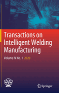 Transactions on Intelligent Welding Manufacturing: Volume IV No. 1  2020