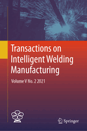 Transactions on Intelligent Welding Manufacturing: Volume V No. 2 2021