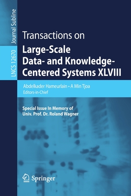 Transactions on Large-Scale Data- And Knowledge-Centered Systems XLVIII: Special Issue in Memory of Univ. Prof. Dr. Roland Wagner - Hameurlain, Abdelkader (Editor), and Tjoa, A Min (Editor)