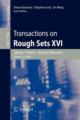 Transactions on Rough Sets XVI - Peters, James F (Editor), and Skowron, Andrzej (Editor), and Ramanna, Sheela (Editor)