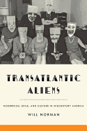 Transatlantic Aliens: Modernism, Exile, and Culture in Midcentury America