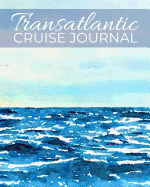 Transatlantic Cruise Journal: Diary for Daily Planning and Journal Writing on Your Transatlantic Cruise Vacation - For Cruises Up to 8 Days