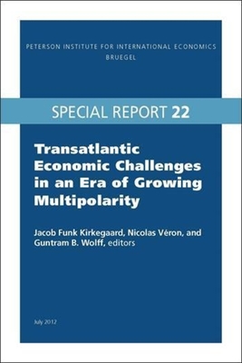 Transatlantic Economic Challenges in an Era of Growing Multipolarity - Kirkegaard, Jacob Funk (Editor), and Vron, Nicolas (Editor), and Wolff, Guntram (Editor)