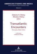 Transatlantic Encounters: Philosophy, Media, Politics- In Memory of Mateusz Oleksy