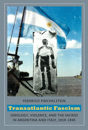 Transatlantic Fascism: Ideology, Violence, and the Sacred in Argentina and Italy, 1919-1945