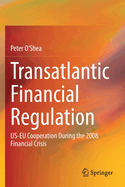 Transatlantic Financial Regulation: Us-Eu Cooperation During the 2008 Financial Crisis