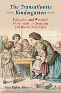 Transatlantic Kindergarten: Education and Women's Movements in Germany and the United States