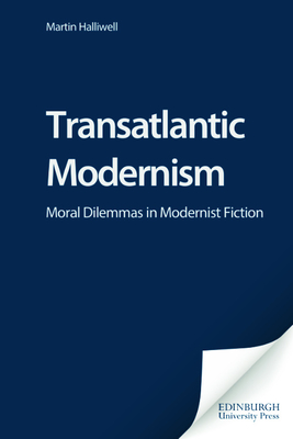 Transatlantic Modernism: Moral Dilemmas in Modernist Fiction - Halliwell, Martin