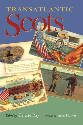 Transatlantic Scots - Ray, Celeste (Contributions by), and Hunter, James (Foreword by), and Bennett, Margaret (Contributions by)