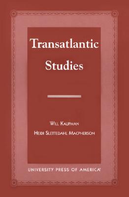 Transatlantic Studies - MacPherson, Heidi Slettedahl, Dr., and Kaufman, Will, Professor, and Giles, Paul (Contributions by)