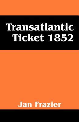 Transatlantic Ticket 1852 - Frazier, Jan