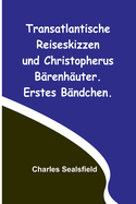 Transatlantische Reiseskizzen und Christopherus B?renh?uter. Erstes B?ndchen.