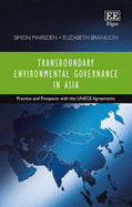 Transboundary Environmental Governance in Asia: Practice and Prospects with the UNECE Agreements