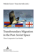 Transboundary Migration in the Post-Soviet Space: Three Comparative Case Studies