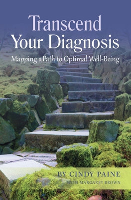 Transcend Your Diagnosis: Mapping A Path to Optimal Well-Being - Paine, Cindy, and Brown, Margaret, and Perini, Jane