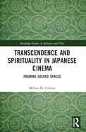 Transcendence and Spirituality in Japanese Cinema: Framing Sacred Spaces