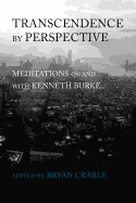 Transcendence by Perspective: Meditations on and with Kenneth Burke