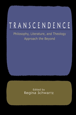 Transcendence: Philosophy, Literature, and Theology Approach the Beyond - Schwartz, Regina (Editor)