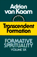 Transcendent Formation: Transcendent Formation - Van Kaam, Adrian L, and Kaam, Adrian Van