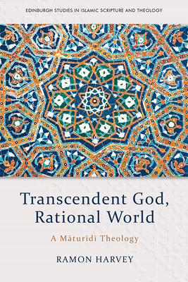 Transcendent God, Rational World: A Maturidi Theology - Harvey, Ramon