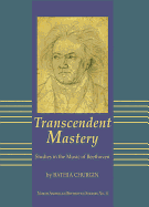 Transcendent Mastery: Studies in the Music of Beethoven