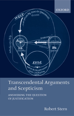 Transcendental Arguments and Scepticism: Answering the Question of Justification - Stern, Robert