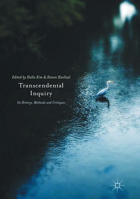 Transcendental Inquiry: Its History, Methods and Critiques - Kim, Halla (Editor), and Hoeltzel, Steven (Editor)