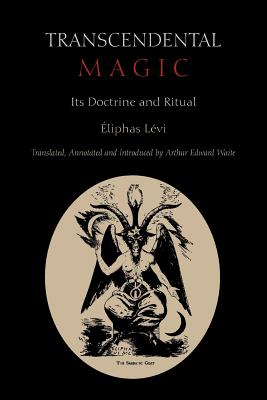 Transcendental Magic: Its Doctrine and Ritual - Levi, Eliphas, and Waite, Arthur Edward, Professor (Translated by)