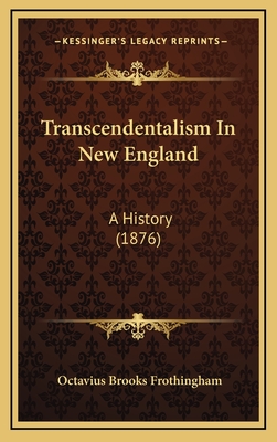 Transcendentalism in New England: A History (1876) - Frothingham, Octavius Brooks