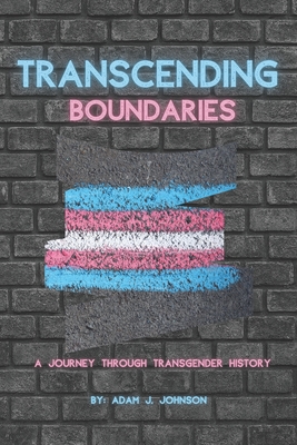 Transcending Boundaries: A Journey Through Transgender History - Johnson, Adam J