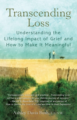 Transcending Loss: Understanding the Lifelong Impact of Grief and How to Make It Meaningful - Bush, Ashley Davis