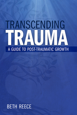 Transcending Trauma: A Pastoral Guide to Post-Traumatic Growth - Reece, Beth