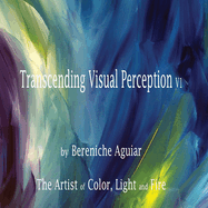 Transcending Visual Perception: Introduction To My Art