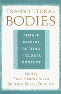 Transcultural Bodies: Female Genital Cutting in Global Context