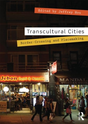 Transcultural Cities: Border-Crossing and Placemaking - Hou, Jeffrey (Editor)