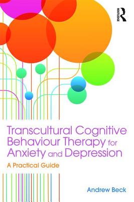 Transcultural Cognitive Behaviour Therapy for Anxiety and Depression: A Practical Guide - Beck, Andrew