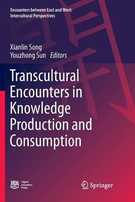 Transcultural Encounters in Knowledge Production and Consumption - Song, Xianlin (Editor), and Sun, Youzhong (Editor)