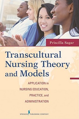 Transcultural Nursing Theory and Models: Application in Nursing Education, Practice, and Administration - Limbo Sagar, Priscilla, Edd, RN (Editor)