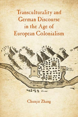 Transculturality and German Discourse in the Age of European Colonialism - Zhang, Chunjie