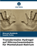 Transdermales Hydrogel auf Mikroschwammbasis f?r Montelukast-Natrium