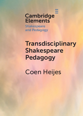 Transdisciplinary Shakespeare Pedagogy - Heijes, Coen