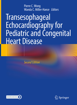 Transesophageal Echocardiography for Pediatric and Congenital Heart Disease - Wong, Pierre C (Editor), and Miller-Hance, Wanda C (Editor)